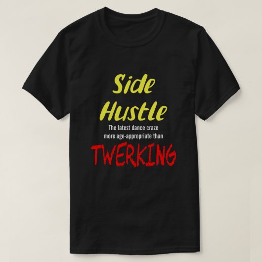 Side Hustle vs. Twerken Neon Yellow Text Uni. T-S T-shirt (Design voorkant)