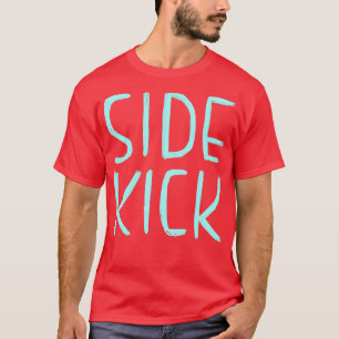 Side Kick Funny Acteur Theater Komedie Gift Sideki T-shirt
