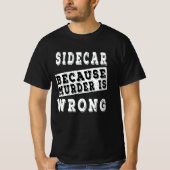 Sidecar omdat moord verkeerd is t-shirt (Voorkant)