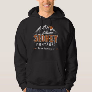 Sidney Montana Never Heard of it - MT Conspiracy T Hoodie