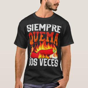 Siempre Quema Dos Veces Chilli Chef Spicy Sauce 3 T-shirt