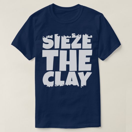 Sieze the Clay T-shirt (Design voorkant)
