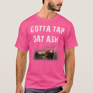 Sigaren Moeten Die As Cigar Wegtikken En Roken T-shirt