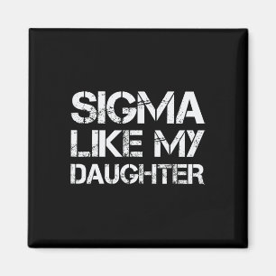 Sigma zoals mijn dochter Papa Vaderdag Grappige Ma Magneet