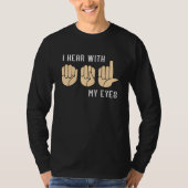 Sign Language Hear With My Eyes ASL Teacher Hand S T-shirt (Voorkant)