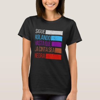 Sigue Rolando Hasta que la Cinta zee Negra Jiu jit T-shirt