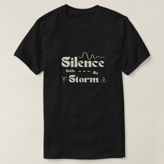 Silence Holds My Storm T-shirt