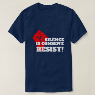"Silence is Consent" with clenched fist T-shirt