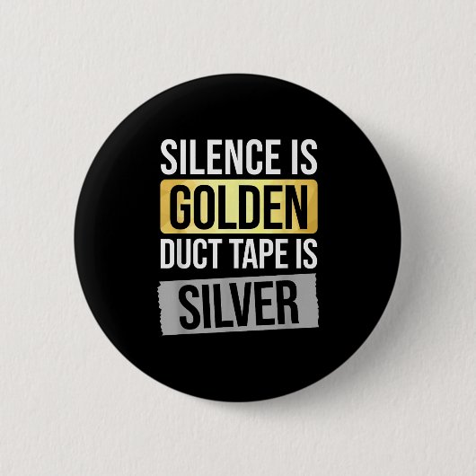 Silence Is Golden But Duct Tape Is Silver Sarcasti Ronde Button 5,7 Cm (Voorkant)