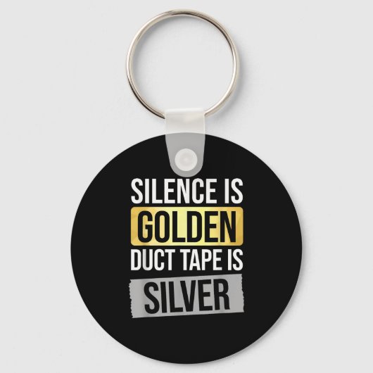 Silence Is Golden But Duct Tape Is Silver Sarcasti Sleutelhanger (Voorkant)