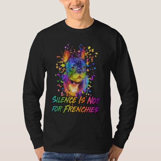 Silence Is Not for Frenchies  French Bulldog Humor T-shirt (Voorkant)