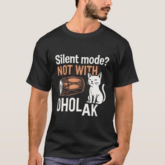 Silent Mode? Not With Dholak T-Shirt (Voorkant)