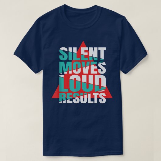 Silent Moves Loud Results Motivation  T-shirt (Design voorkant)