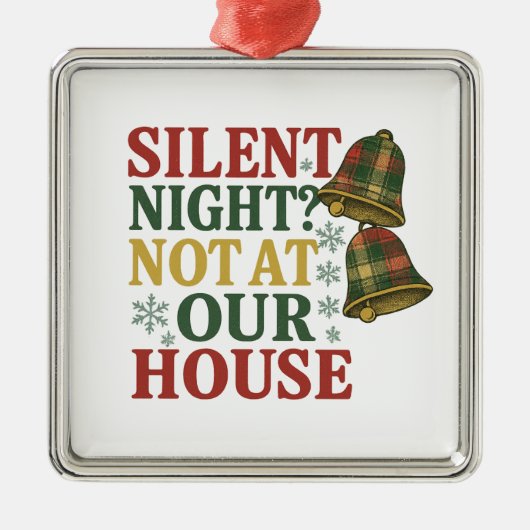 Silent Night? Not at Our House Metalen Ornament (Voorkant)