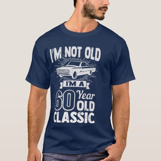 Silly 60th Birthday Tshirt Im Not Old 60 Year (Voorkant)