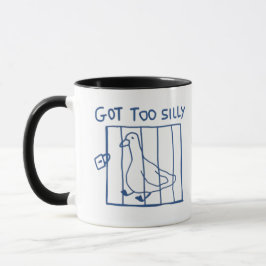 Silly Goose Mug, Got Too Silly, Too Dumb, Funny Mok