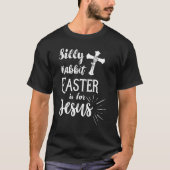 Silly Rabbit Easter Is For Jesus Christian Shirt (Voorkant)