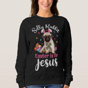 Silly Rabbit Easter Is For Jesus Christians Easter Trui