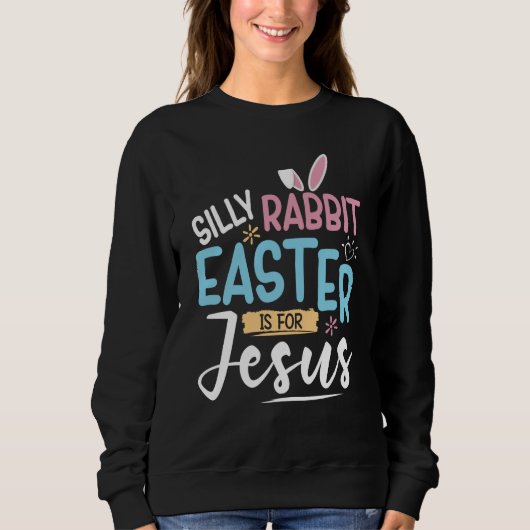 Silly Rabbit Easter Is For Jesus Easter Day Kids Trui (Voorkant)