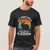 Silly Rabbit Easter Is for Jesus Faith Quote T-shirt (Voorkant)