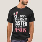 Silly Rabbit Easter Is For Jesus T-shirt (Voorkant)