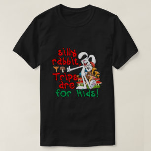 Silly Rabbit Trips Are For Kids T-shirt