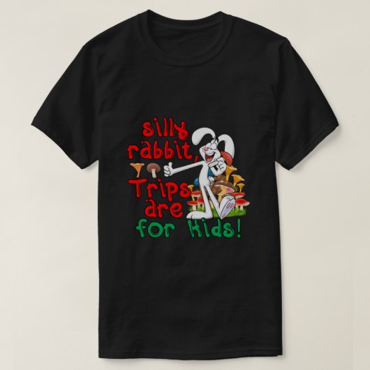 Silly Rabbit Trips Are For Kids T-shirt (Design voorkant)