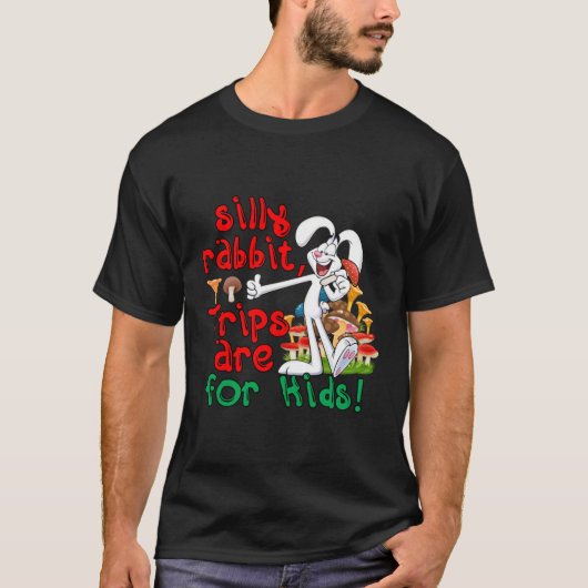 Silly Rabbit Trips Are For Kids T-shirt (Voorkant)