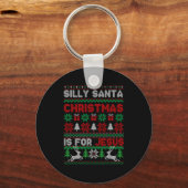 Silly Santa Christmas Is For Jesus Christian Chris Sleutelhanger (Voorkant)