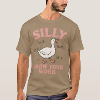 SILLY SHOW YOUR WORK T-SHIRT