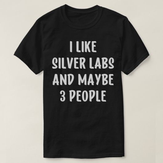 Silver Lab I like Labrador Retrievers and may 3 T-shirt (Design voorkant)