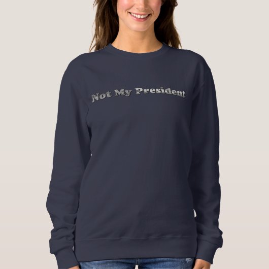 Silver Not My President womens sweatshirt (Voorkant)