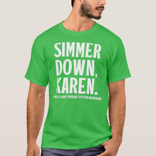 Simmer neer Karen je kunt niet praten met Manager T-shirt
