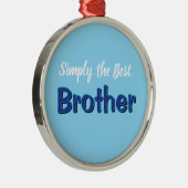 Simpelweg de Beste Broer Metalen Ornament (Rechts)