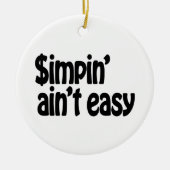 Simpin' Ain't Easy Keramisch Ornament (Voorkant)