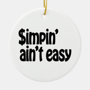 Simpin' Ain't Easy Keramisch Ornament