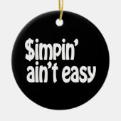 Simpin' Ain't Easy Keramisch Ornament (Voorkant)