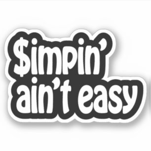 Simpin' Ain't Easy Sticker