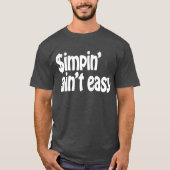 Simpin' Ain't Easy T-shirt (Voorkant)