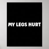 Simple Funny Gym Workout Quote My Legs Hurt Poster (Voorkant)