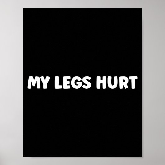 Simple Funny Gym Workout Quote My Legs Hurt Poster (Voorkant)