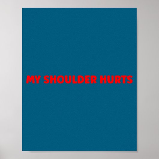 Simple Funny Gym Workout Quote My Shoulder Hurts  Poster (Voorkant)