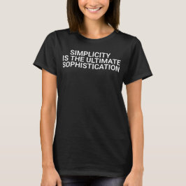  "Simplicity is the ultimate sophistication." – Le T-shirt