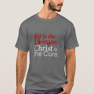 Sin is the Disease, Christ is the Cure T-shirt