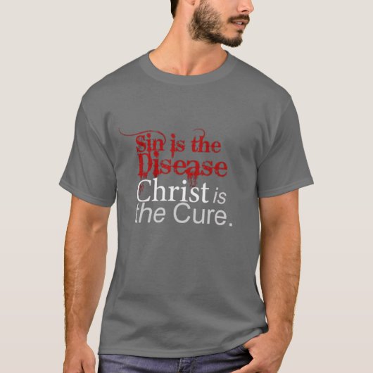 Sin is the Disease, Christ is the Cure T-shirt (Voorkant)