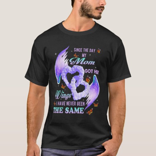 Since The Day My Mom Got Her Wings Have Never Been T-shirt (Voorkant)