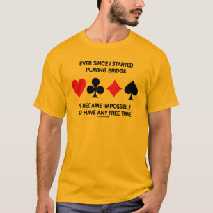 Sinds ik begon met het spelen van Bridge onmogelij T-shirt