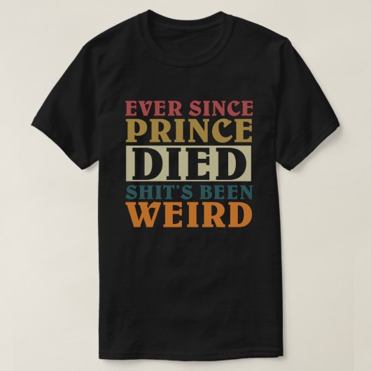 Sinds Prince is overleden, is shit vreemd geweest T-shirt (Design voorkant)