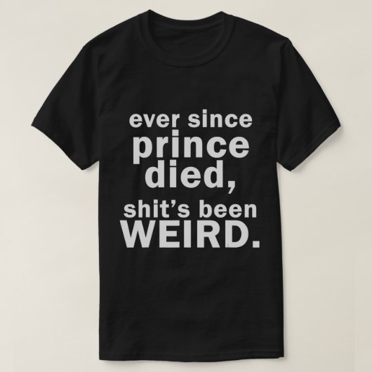 Sinds prins Dood Shit een vreemde T-Shirt is (Design voorkant)