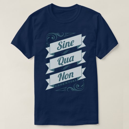 Sine Qua niet-Latijnse term Essential Slogan T-shi T-shirt (Design voorkant)